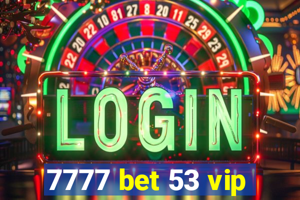 7777 bet 53 vip